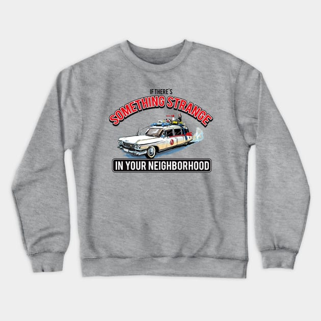 Ghostbusters -Something Strange In Your Neighborhood Crewneck Sweatshirt by Alema Art